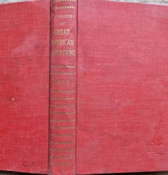 Charles Hurd - A Treasury of Great American Quotations: Our Country's Life and History in the Thoughts of it's Men and Women