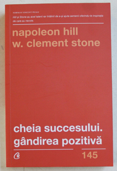 CHEIA SUCCESULUI . GANDIREA POZITIVA DE NAPOLEON HILL SI W. CLEMENT STONE , 2019