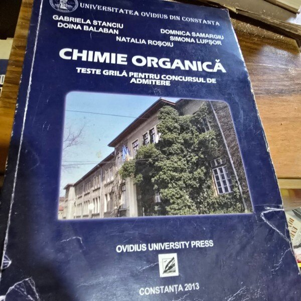 Chimie organica - Teste grila pentru Concursul de Admitere - Stanciu Gabriela, Balaban Doina, Samargiu Dominica, Lupsor Simona, Rosoiu Natalia