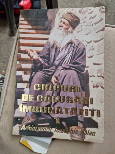 CHIPURI DE CALUGARI IMBUNATATITI - ARHIMANDRIT IOANICHIE BALAN  VOL. 1