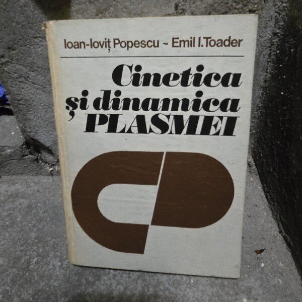 Cinetica si dinamica plasmei - Ioan Iovit Popescu