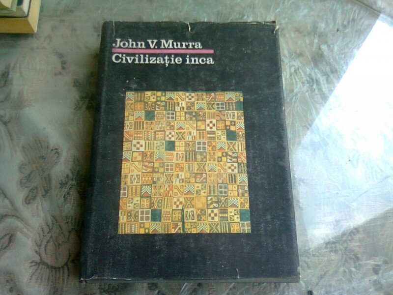 CIVILIZATIE INCA - JOHN V. MURRA  (ORGANIZAREA ECONOMICA A STATULUI INCAS)