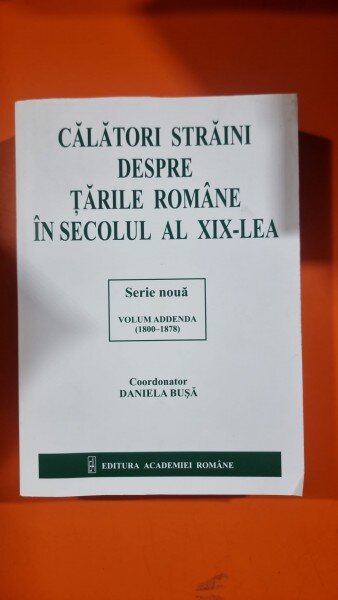 Călători străini despre țările române, volumul Addenda (1800-1978) - Daniel Busa