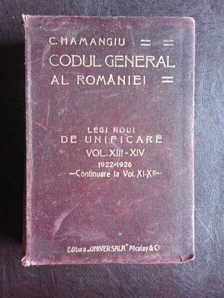 Codul general al Romaniei, legi noi de unificare - C. Hamangiu  Vol.XIII-XIV
