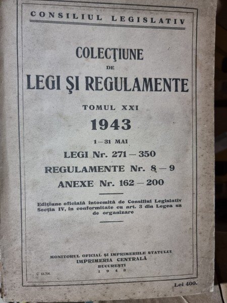 Colectiune de legi si regulamente tomul XXI 1943 legi nr.271-350
