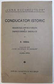 Conducator istoric la bisericile din Bucuresti si imprejurimile imediate - N. Iorga