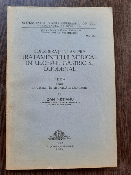 CONSIDERATIUNI ASUPRA TRATAMENTULUI MEDICAL IN ULCERUL GASTRIC SI DUODENAL - IOAN METIANU  (TEZA DE DOCTORAT, CU DEDICATIE)