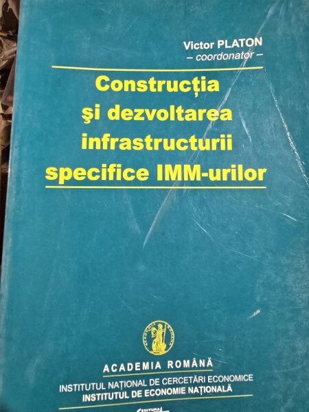 CONSTRUCTIA SI DEZVOLTAREA INFRASTRUCTURII SPECIFICE IMM-URILOR - VICTOR PLATON