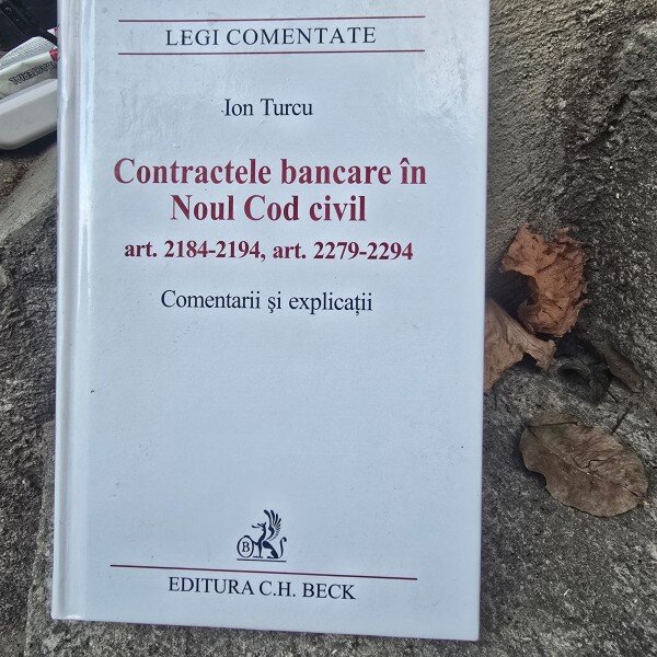 Contractele bancare in Noul Cod Civil art.2184-2194, art.2279-2295. Comentarii si explicatii - Ion Turcu