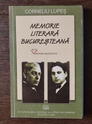 Corneliu Lupes - Memorie Literara Bucuresteana