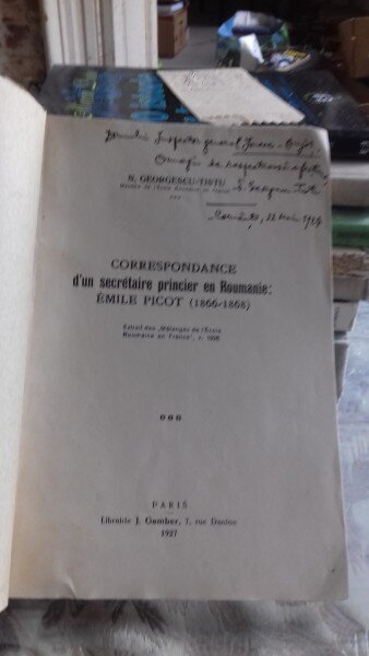 CORRESPONDANCE D'UN SECRETAIRE PRINCIER EN ROUMANIE EMILE PICOT - N. GEORGESCU TISTU cu dedicatia autorului