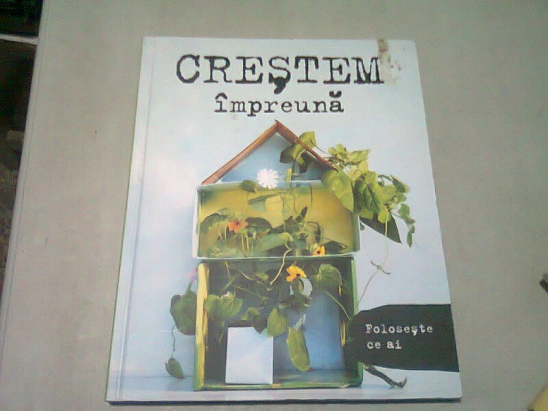 CRESTEM IMPREUNA  (INVATA TOTUL DESPRE CUM SA ITI CULTIVI PROPRIA GRADINA, CHIAR SI IN BALCON SAU BUCATARIE)