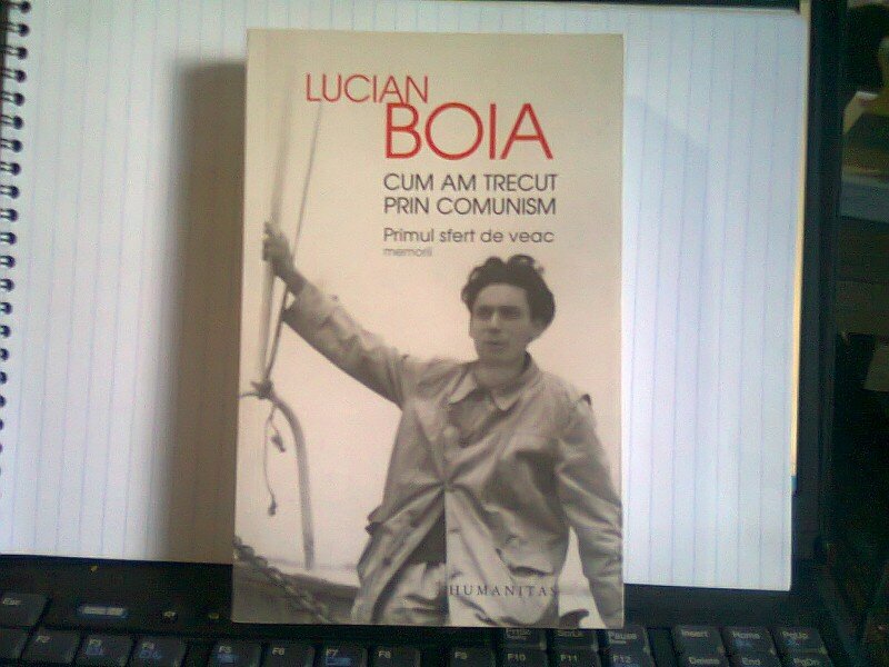 CUM AM TRECUT PRIN COMUNISM - LUCIAN BOIA