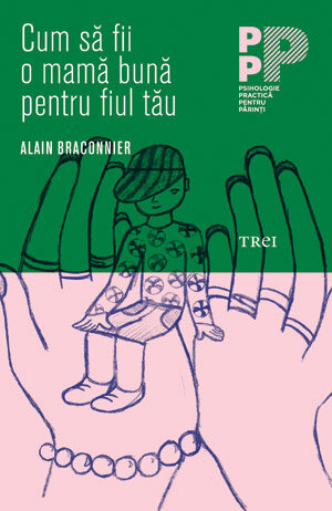 CUM SA FII O MAMA BUNA PENTRU FIUL TAU - ALAIN BRACONNIER