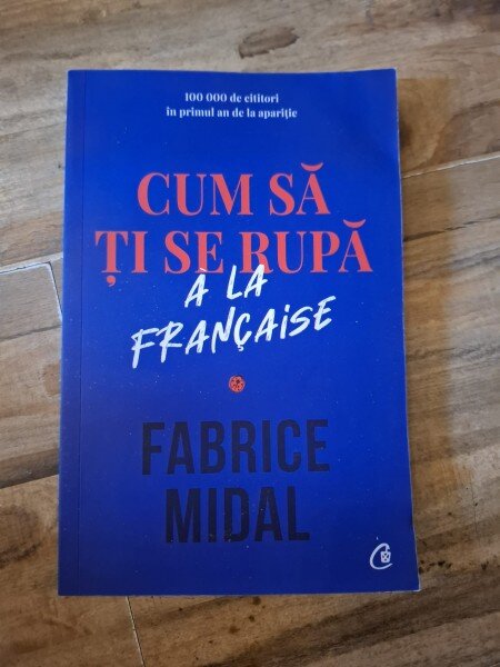 Cum sa ti se rupa a la francaise - Fabrice Midal