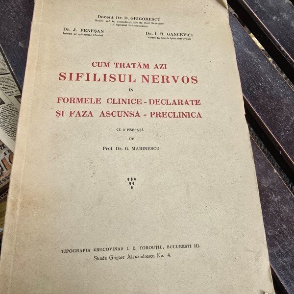 Cum tratam azi Sifilisul Nervos in formele clinice - declarate si faza ascunsa - preclinca  - Docent Dr. D. Grigorescu, Dr. J. Fenesan, Dr. I. H. Gancevici