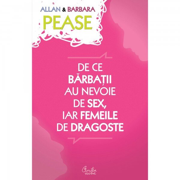 DE CE BARBATII AU NEVOIE DE SEX, IAR FEMEILE DE DRAGOSTE - ALLAN & BARBARA PEASE
