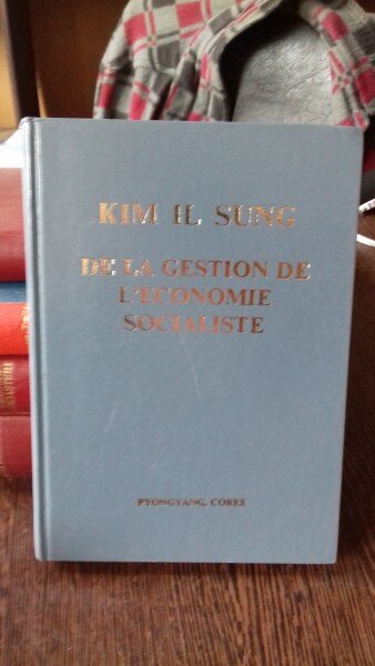 DE LA GESTION DE L'ECONOMIE SOCIALISTE - KIM IL SUNG  (GESTIONAREA ECONOMIEI SOCIALISTE)