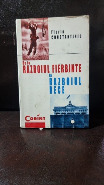DE LA RAZBOIUL FIERBINTE LA RAZBOIUL RECE , FLORIN CONSTANTIN