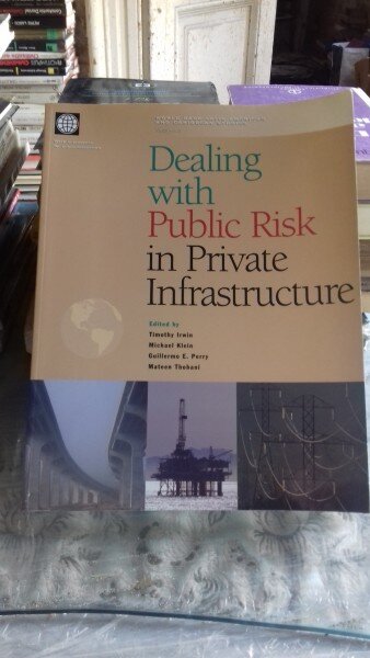 DEALING WITH PUBLIC RISK IN PRIVATE INFRASTRUCTURE - TIMOTHY IRWIN  (DETERMINAREA  RISCULUI PUBLIC ÎN INFRASTRUCTURA PRIVATĂ)