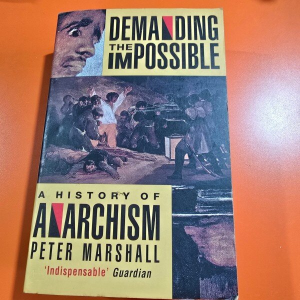 Demanding the Impossible: A History of Anarchism - Peter Marshall