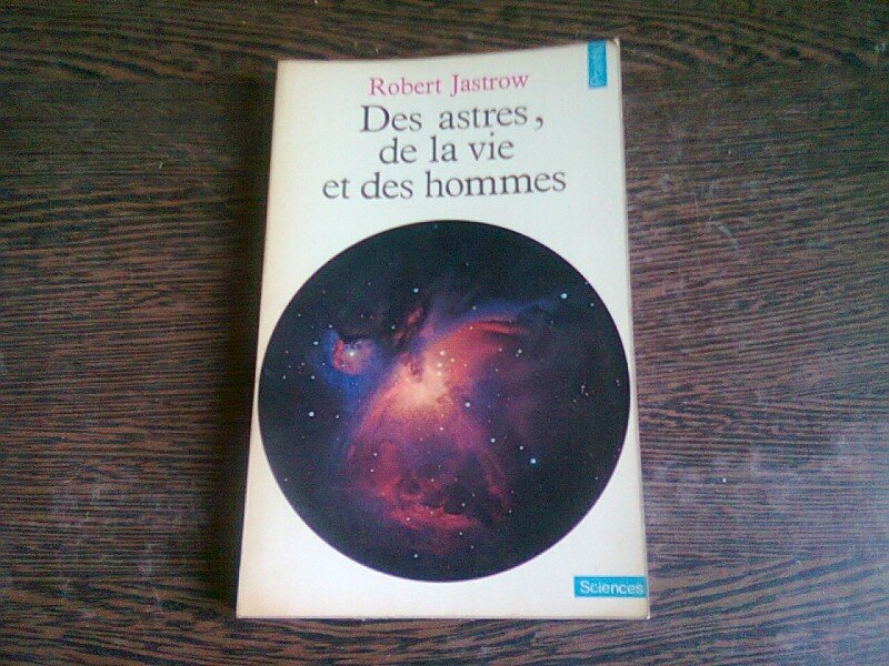DES ASTRES, DE LA VIE ET DES HOMMES - ROBERT JASTROW  (CARTE IN LIMBA FRANCEZA)