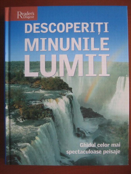 Descoperiti minunile lumii. Ghidul celor mai spectaculoase peisaje (Reader s Digest)