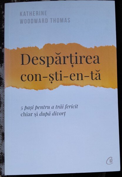 Despartirea constienta. 5 pasi pentru a trai fericit chiar si dupa divort - Katherine Woodward Thomas