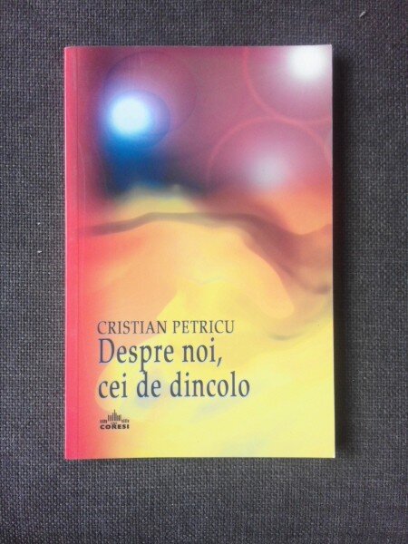 DESPRE NOI, CEI DE DINCOLO - CRISTIAN PETRICU