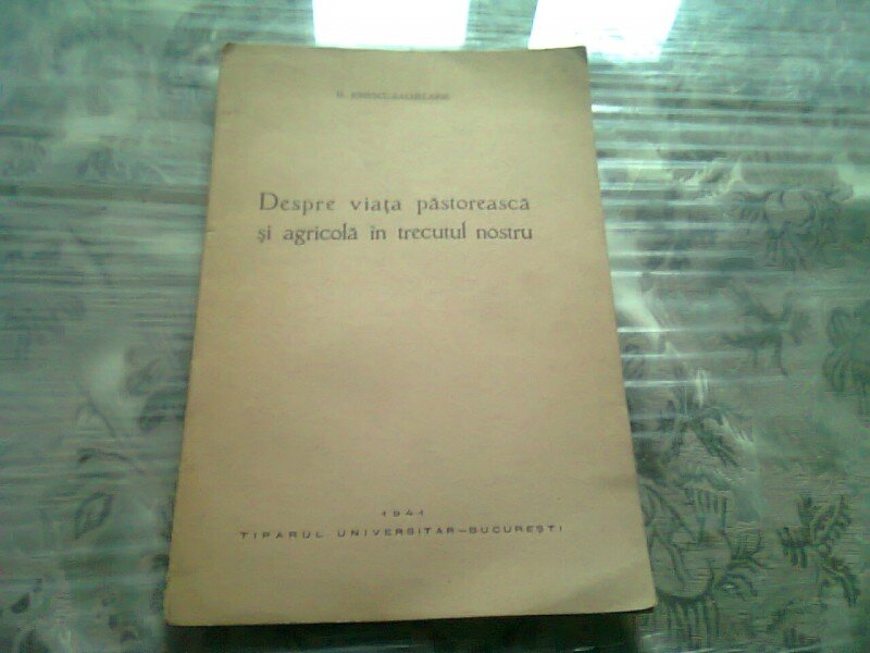 DESPRE VIATA PASTOREASCA SI AGRICOLA IN TRECUTUL NOSTRU - D. IONESCU SACHELARIE  (CU DEDICATIA AUTORULUI)