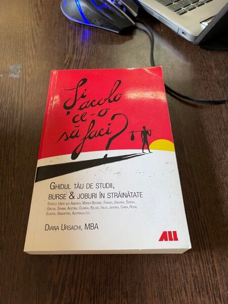 Diana Ursachi - Si acolo ce-o sa faci? Ghidul tau de studii, burse si joburi in strainatate