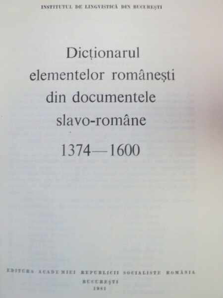 DICTIONARUL ELEMENTELOR ROMANESTI DIN DOCUMENTELE SLAVO-ROMANE 1374-1600