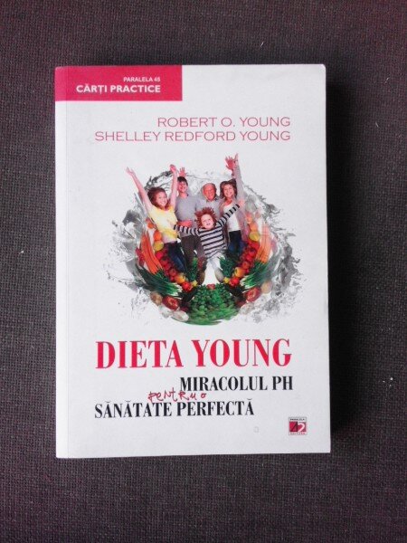 DIETA YOUNG, MIRACOLUL PH PENTRU O SANATATE PERFECTA - ROBERT O'YOUNG