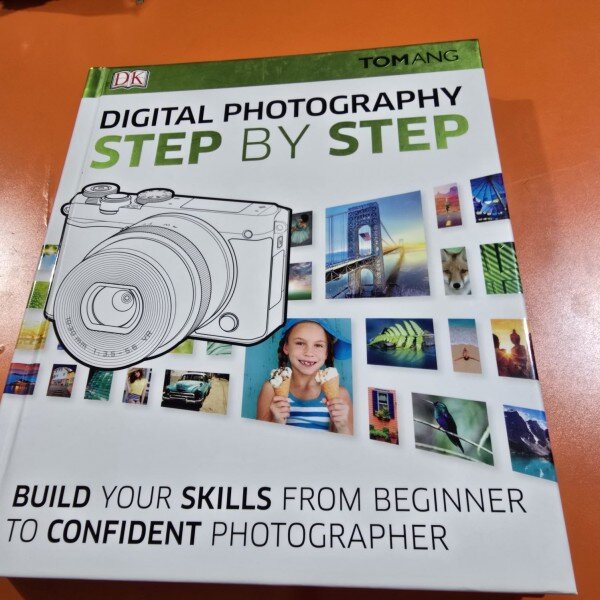 Digital photography step by step:  Build Your Skills From Beginner to Confident Photographer