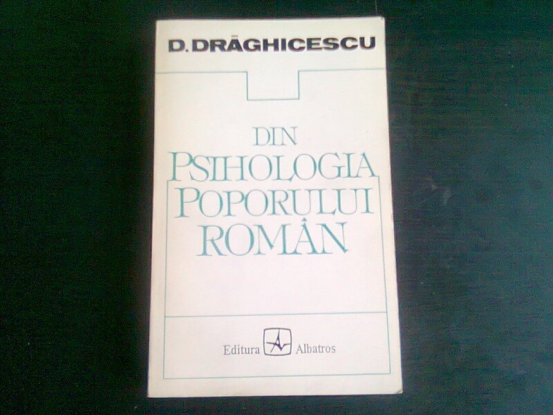 DIN PSIHOLOGIA POPORULUI ROMAN - D. DRAGHICESCU