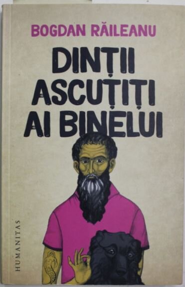 Dintii ascutiti ai binelui - Bogdan Raileanu