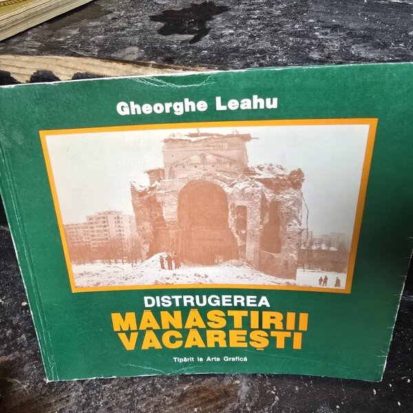 Distrugerea Manastirii Vacaresti -  Gheorghe Leahu