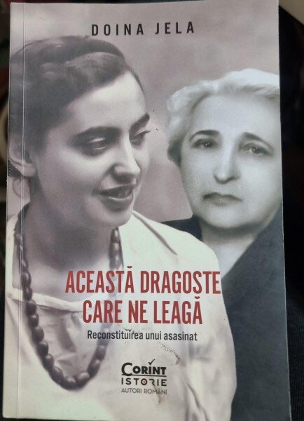 Doina Jela - Aceasta dragoste care ne leaga. Reconstituirea unui asasinat
