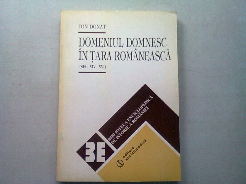 DOMENIUL DOMNESC IN TARA ROMANEASCA  (SEC XIV-XVI) - ION DONAT