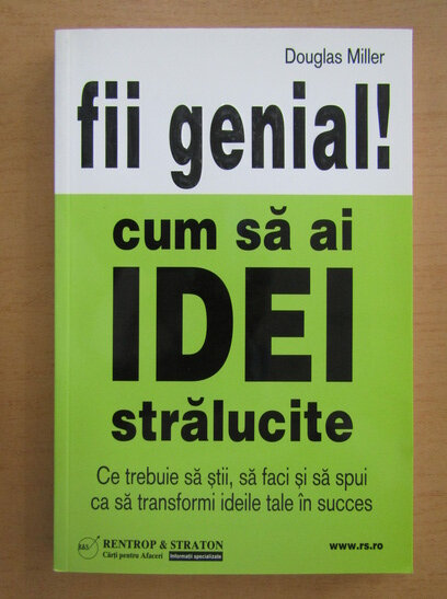 Douglas Miller - Fii genial! Cum sa ai idei stralucite