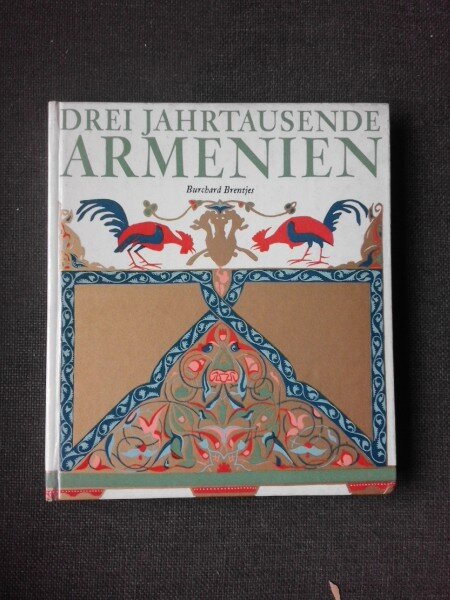 DREI JAHRTAUSENDE ARMENIEN - BURCHARD BRENTJES  (TEXT IN LIMBA GERMANA)