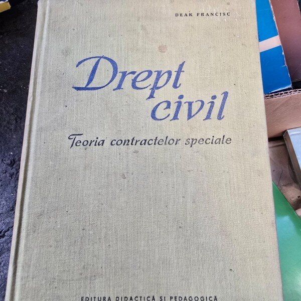 Drept Civil. Teoria contractelor speciale - Deak Francisc