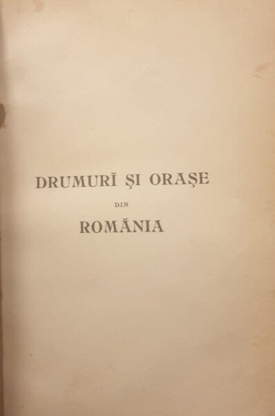 DRUMURI SI ORASE DIN ROMANIA - NICOLAE IORGA