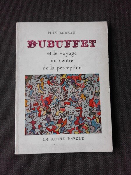 DUBUFFET ET LE VOYAGE AU CENTRE DE LA PERCEPTION - MAX LOREAU  (CARTE IN LIMBA FRANCEZA)