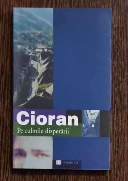Emil Cioran - Pe culmile disperarii