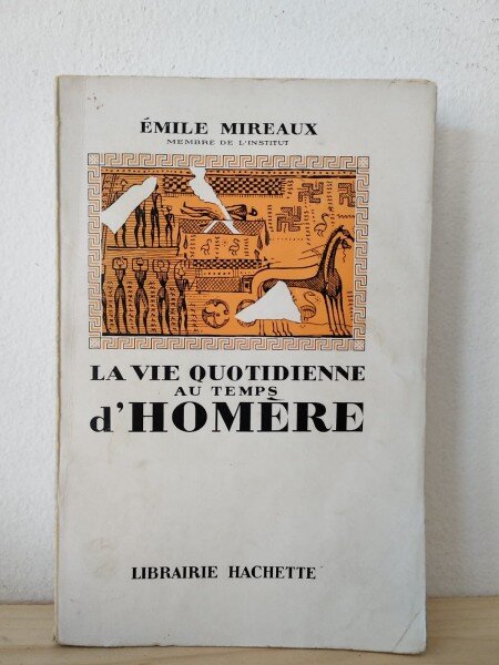 Emile Mireaux - La Vie Quotidienne au Temps d'Homere