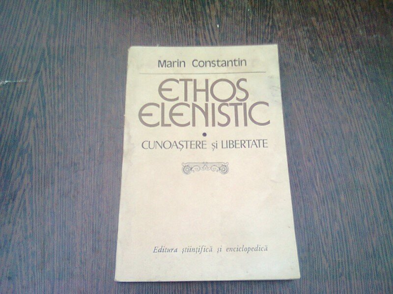 ETHOS ELENISTIC. CUNOASTERE SI LIBERTATE - MARIN CONSTANTIN