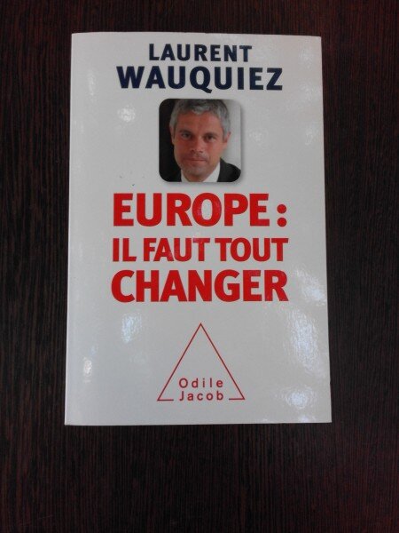 EUROPE, IL FAUT TOUT CHANGER - LAURENT WAUQUIEZ  (CARTE IN LIMBA FRANCEZA)