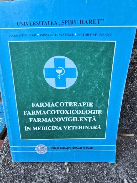 FARMACOTERAPIE, FARMACOTOXICOLOGIE, FARMACOVIGILENTA IN MEDICINA VETERINARA - MARIA CRIVINEANU