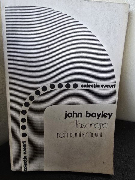 Fascinatia romantismului - John Bayley